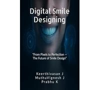 DIGITAL SMILE DESIGNING: “From Pixels to Perfection - The Future of Smile Design”