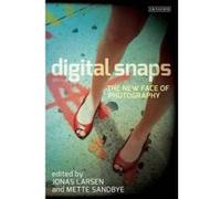 Digital Snaps: The New Face of Photography (International Library of Visual Culture) - [Version Originale] Inconnu (Auteur)
