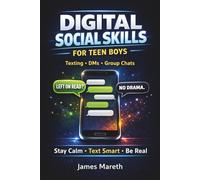 Digital Social Skills for Teen Boys: Stop Overthinking Texts, Handle Group Chats, Set Boundaries, and Build Real Confidence (Ages 12-17)