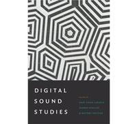 Digital Sound Studies Edited By Whitney Trettien , Edited By Darren Mueller , Edited By Mary Caton Lingold (Auteur)