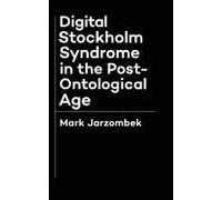 Digital Stockholm Syndrome In The Post-Ontological Age