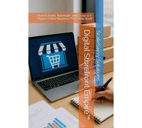 Digital Storefront Empire™:: How to Build, Automate, and Scale a 7-Figure Online Business That Runs Itself
