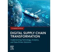 Digital Supply Chain Transformation: Implementing Technology, Analytics, and Data-Driven Solutions