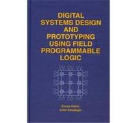 Digital Systems Design and Prototyping Using Field Programmable Logic Asim Smailagic, Zoran Salcic (Auteur)