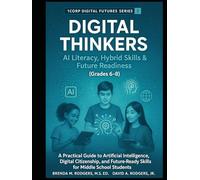 Digital Thinkers: AI Literacy, Hybrid Skills & Future Readiness (Grades 6-8): A Practical Guide to Artificial Intelligence, Digital Citizenship, and Future-Ready Skills for Middle School Students