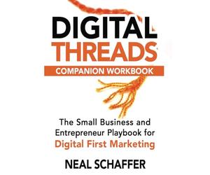 Digital Threads Companion Workbook: A Step-by-Step Guide for The Small Business and Entrepreneur Playbook for Digital First Marketing