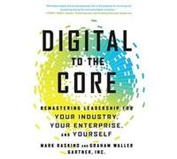 Digital to the core : remastering leadership for your industry, your enterprise, and yourself | Mark Raskino Mark RaskinoMark Raskino (Auteur)