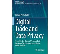 Digital Trade and Data Privacy: Cross-border Flows of Personal Data Between Data Protection and Data Protectionism