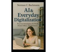 Digital Transformation in Daily Life: AI-Powered Tips for Work, Home-Office & Business