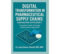 DIGITAL TRANSFORMATION IN PHARMACEUTICAL SUPPLY CHAINS: ENHANCING EFFICIENCY: A Qualitative Study of Strategic Implementation Approaches
