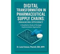 DIGITAL TRANSFORMATION IN PHARMACEUTICAL SUPPLY CHAINS: ENHANCING EFFICIENCY: A Qualitative Study of Strategic Implementation Approaches