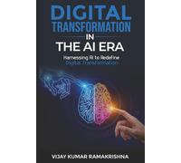 Digital Transformation in the AI Era: Harnessing AI to Redefine Digital Transformation
