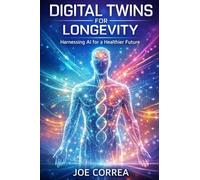 Digital Twins for Longevity: How AI Simulations Predict Aging, Prevent Disease, and Optimize Lifelong Health