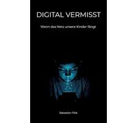 Digital Vermisst: Wenn das Netz unsere Kinder fängt