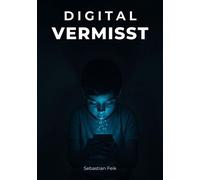 Digital Vermisst Wenn das Netz unsere Kinder fängt - Sebastian Feik - Der Feikgeist Verlag - ebook (ePub) - Livre