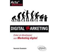 Digital Warketing. Créer et développer son marketing digital - Yannick Chatelain - Ellipses - broché - Etude