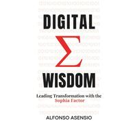 Digital Wisdom: Leading Transformation with the Sophia Factor