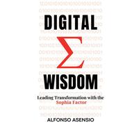 Digital Wisdom Leading Transformation with the Sophia Factor - Alfonso Asensio - Business Expert Press - ebook (ePub) - Livre