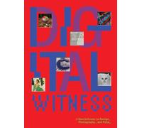 Digital Witness: Revolutions in Design, Photography and Film