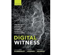 Digital Witness: Using Open Source Information for Human Rights Investigation, Documentation, and Accountability