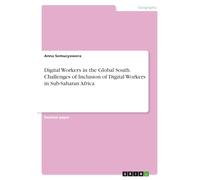 Digital Workers in the Global South. Challenges of Inclusion of Digital Workers in Sub-Saharan Africa
