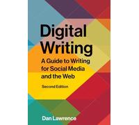 Digital Writing - Second Edition: A Guide to Writing for Social Media and the Web