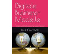 Digitale Business-Modelle: Theoretische Fundierung, technologische Enabler, Frameworks und strategisches Management in der digitalen Ökonomie