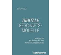 Digitale Geschäftsmodelle: Analyse und Bewertung mit dem Holistic Business Canvas