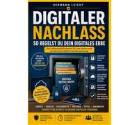 Digitale Nachlassplanung: Passwörter, Online-Konten, Smartphone, Computer, E-Mails, Social Media und digitale Daten sicher organisieren - damit Angehörige im Ernstfall alles Wichtige finden.