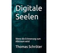 Digitale Seelen: Wenn die Erinnerung zum Albtraum wird ein packender Psycho-Sci-Fi-Thriller über KI, Bewusstsein und menschliche Abgründe