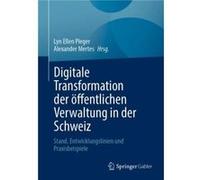 Digitale Transformation der offentlichen Verwaltung in der Schweiz - SpringerVerlag Berlin and Heidelberg GmbH amp Co. KG - SpringerVerlag Berlin and Heid SpringerVerlag Berlin and Heidelberg GmbH amp