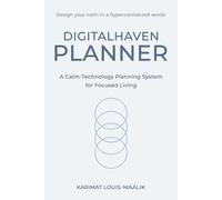 DigitalHaven Planner: A Calm-Technology Planning System for Focused Living: Design calm, focus, and sustainable digital balance using data-driven routines and mindful planning techniques.
