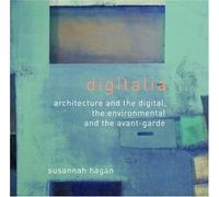 Digitalia: Architecture And The Digital, The Environmental And The Avant-Garde