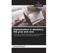 Digitalisation in dentistry: the pros and cons: What impact is digitalisation having on the manufacture of artificial dentures in commercial enterprises?