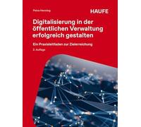 Digitalisierung in der öffentlichen Verwaltung erfolgreich gestalten: Ein Praxisleitfaden zur Zielerreichung