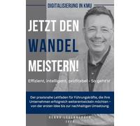 Digitalisierung in KMU - Jetzt den Wandel meistern: Effizient, intelligent, profitabel - So geht’s!