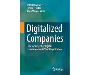 Digitalized Companies: How to Succeed at Digital Transformation in Your Organization
