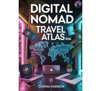 DigitalNomad Travel Atlas2026: Remote Work Guide for Location-Independent Lifestyle - Top Co-Working Cities, Cheapest Countries, Visas & Budget Travel Routes