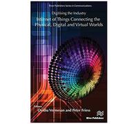 Digitising The Industry - Internet Of Things Connecting The Physical, Digital And Virtual Worlds