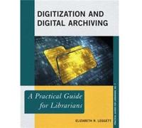 Digitization And Digital Archiving: A Practical Guide For Librarians (Practical Guides For Librarians) (The Practical Guides For Librarians Series) (Paperback) Elizabeth R Leggett, (Auteur)