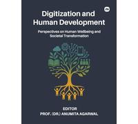 Digitization and Human Development: Perspectives on Human Wellbeing and Societal Transformation