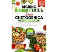 Digiuno Intermittente & Chetogenica per Pigri: Guida Pratica in 30 Giorni per Sgonfiare, Fermare la Fame Nervosa e Dimagrire Senza Rinunce con un Metodo Semplice Pensato per chi ha già Provato Tutto
