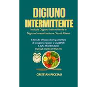 DIGIUNO INTERMITTENTE + DIGIUNO INTERMITTENTE A GIORNI ALTERNI: 2 LIBRI IN 1: Il Metodo efficace che ti permetterà di sciogliere il grasso e CAMBIARE IL TUO METABOLISMO, INCLUDE OLTRE 100 RICETTE