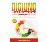 Digiuno Intermittente Essenziale: La Nuova Guida Completa: Scopri I Nuovi Metodi Su Come Risvegliare Il Tuo Metabolismo, Perdere Peso Efficacemente E ... Incremento Della Longevità E Dellenergia)