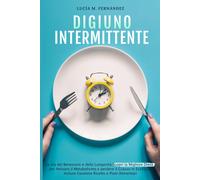Digiuno Intermittente: La Via Del Benessere E Della Longevità. Scopri La Migliore Dieta Per Attivare Il Metabolismo E Perdere Il Grasso In Eccesso. ... Incluse Favolose Ricette E Piani Alimentari