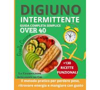 Digiuno intermittente: OVER 40 -Dopo i 40 il metabolismo cambia, ma dimagrire è ancora possibile. Scopri come riattivarlo naturalmente con il Digiuno ... piani settimanali e oltre 100 ricette sane