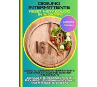 DIGIUNO INTERMITTENTE: Reset Metabolico in 14 Giorni: Guida al Digiuno Intermittente con Piano d'Azione 16/8 per Principianti: Dimagrire Velocemente, Ridurre le Infiammazioni e Purificare il Corpo