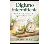 Digiuno intermittente: Risultati reali, meno regole e più ascolto del corpo