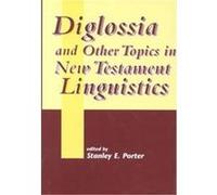 Diglossia and Other Topics in New Testament Liguistics, Journal for the Study of the New Testament Supplement Series 193: Studies In New Testament Greek Number 6