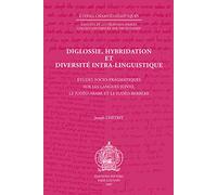 Diglossie, Hybridation Et Diversité Intra-Linguistique - Etudes Socio-Pragmatiques Sur Les Langues Juives, Le Judéo-Arabe Et Le Judéo-Berbère